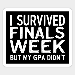 I Survived Finals Week But My GPA Didn't Magnet